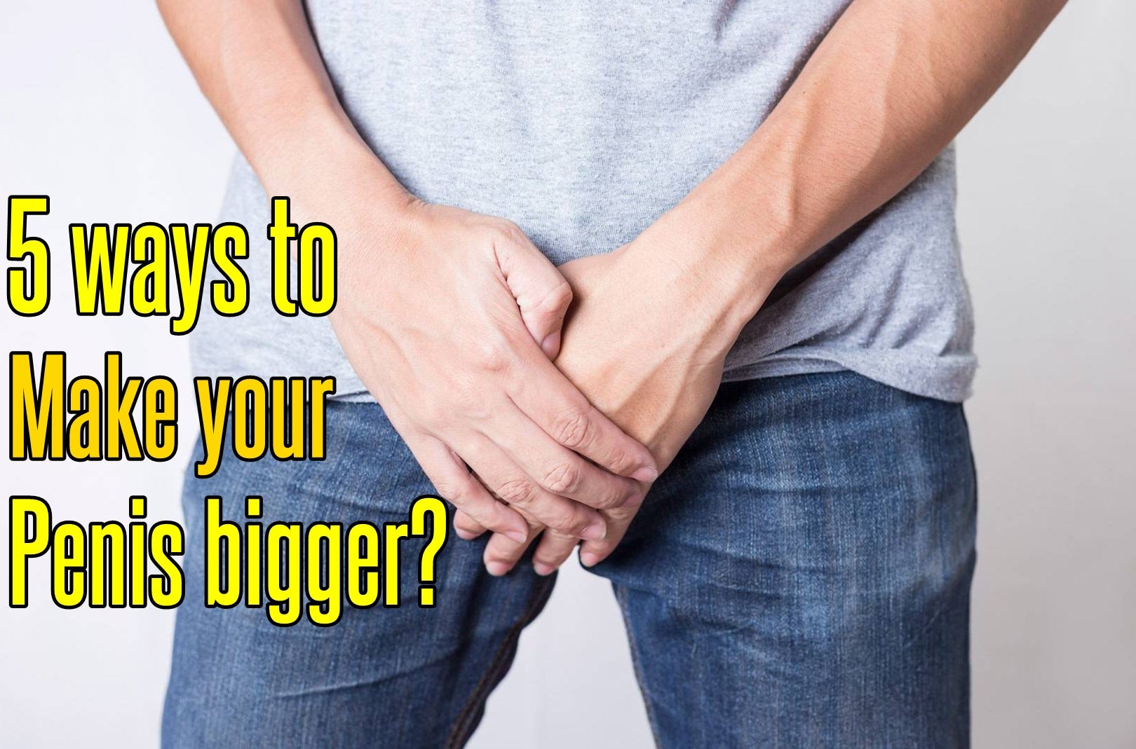 How to naturally make dick bigger