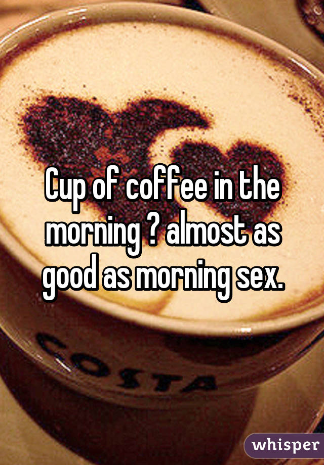 Good morning coffee sex