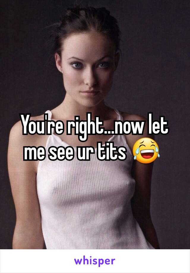 Let me see them tits