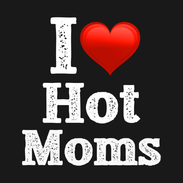 Hot i love moms